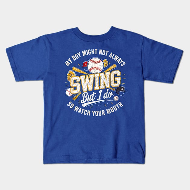 My Boy Might Not Always Swing But I Do You Better Watch Kids T-Shirt by Dreamsbabe